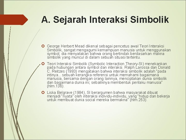 A. Sejarah Interaksi Simbolik George Herbert Mead dikenal sebagai pencetus awal Teori Interaksi Simbolik,