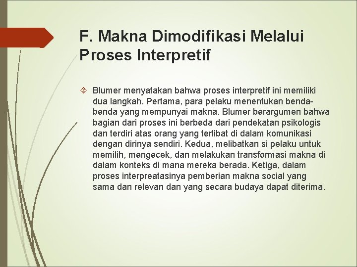 F. Makna Dimodifikasi Melalui Proses Interpretif Blumer menyatakan bahwa proses interpretif ini memiliki dua