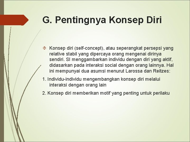 G. Pentingnya Konsep Diri Konsep diri (self-concept), atau seperangkat persepsi yang relative stabil yang