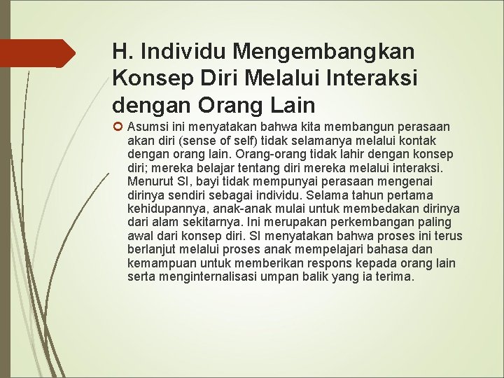 H. Individu Mengembangkan Konsep Diri Melalui Interaksi dengan Orang Lain Asumsi ini menyatakan bahwa