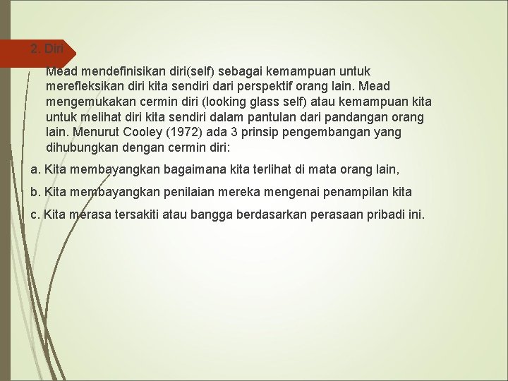 2. Diri Mead mendefinisikan diri(self) sebagai kemampuan untuk merefleksikan diri kita sendiri dari perspektif