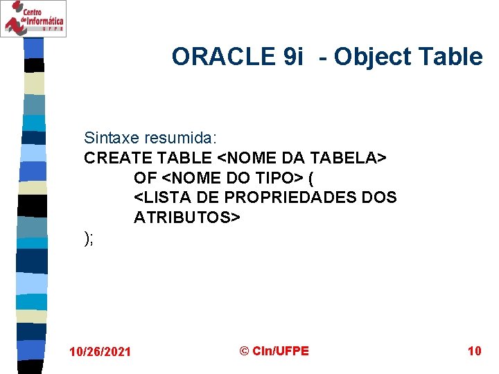 ORACLE 9 i - Object Table Sintaxe resumida: CREATE TABLE <NOME DA TABELA> OF