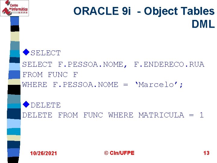 ORACLE 9 i - Object Tables DML u. SELECT F. PESSOA. NOME, F. ENDERECO.