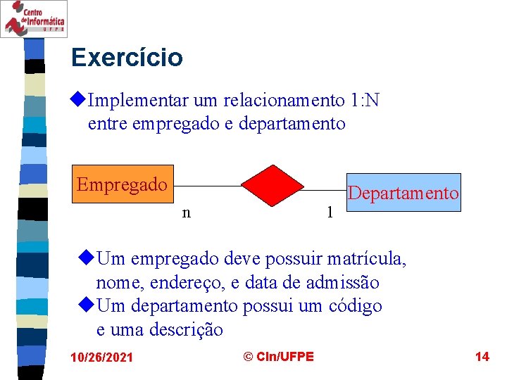 Exercício u. Implementar um relacionamento 1: N entre empregado e departamento Empregado n 1