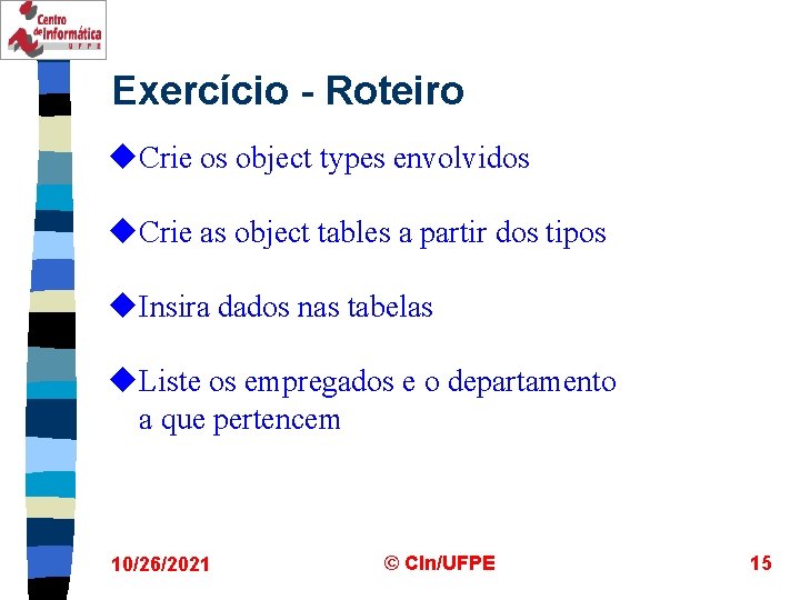 Exercício - Roteiro u. Crie os object types envolvidos u. Crie as object tables