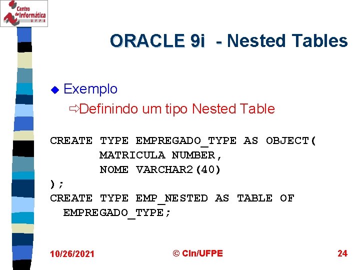 ORACLE 9 i - Nested Tables u Exemplo ðDefinindo um tipo Nested Table CREATE