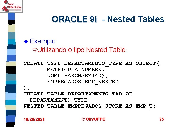 ORACLE 9 i - Nested Tables u Exemplo ðUtilizando o tipo Nested Table CREATE