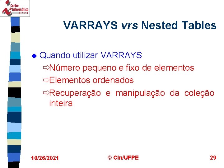 VARRAYS vrs Nested Tables u Quando utilizar VARRAYS ðNúmero pequeno e fixo de elementos