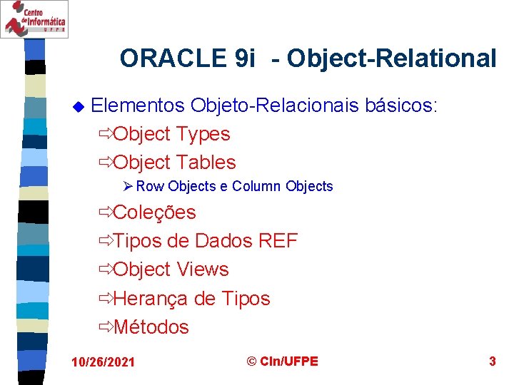 ORACLE 9 i - Object-Relational u Elementos Objeto-Relacionais básicos: ðObject Types ðObject Tables Ø