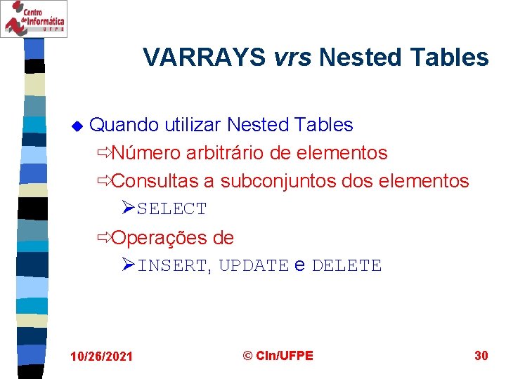 VARRAYS vrs Nested Tables u Quando utilizar Nested Tables ðNúmero arbitrário de elementos ðConsultas