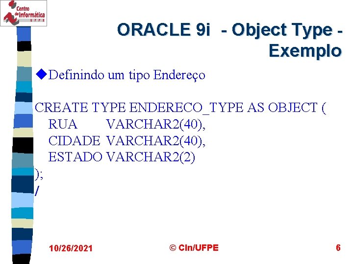 ORACLE 9 i - Object Type Exemplo u. Definindo um tipo Endereço CREATE TYPE