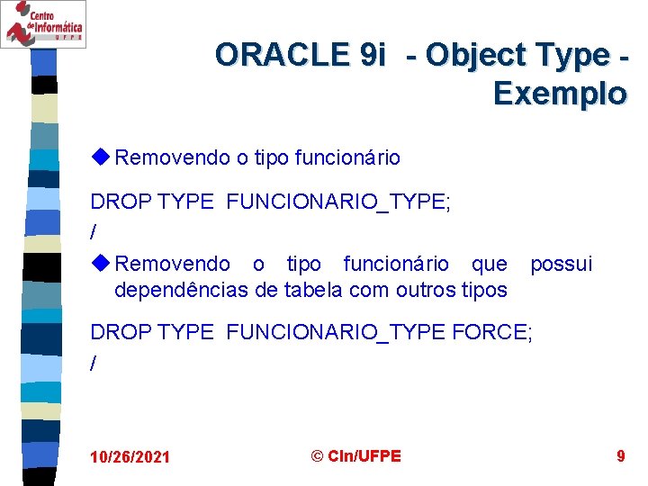 ORACLE 9 i - Object Type Exemplo u Removendo o tipo funcionário DROP TYPE