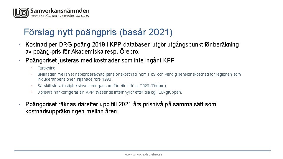 Förslag nytt poängpris (basår 2021) • Kostnad per DRG-poäng 2019 i KPP-databasen utgör utgångspunkt