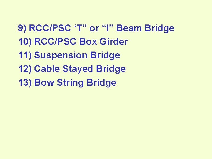9) RCC/PSC ‘T” or “I” Beam Bridge 10) RCC/PSC Box Girder 11) Suspension Bridge