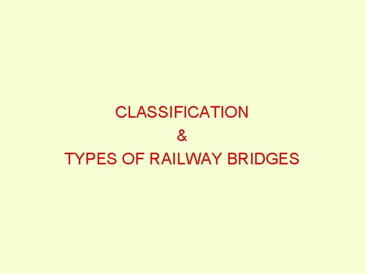 CLASSIFICATION & TYPES OF RAILWAY BRIDGES 