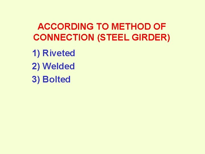 ACCORDING TO METHOD OF CONNECTION (STEEL GIRDER) 1) Riveted 2) Welded 3) Bolted 