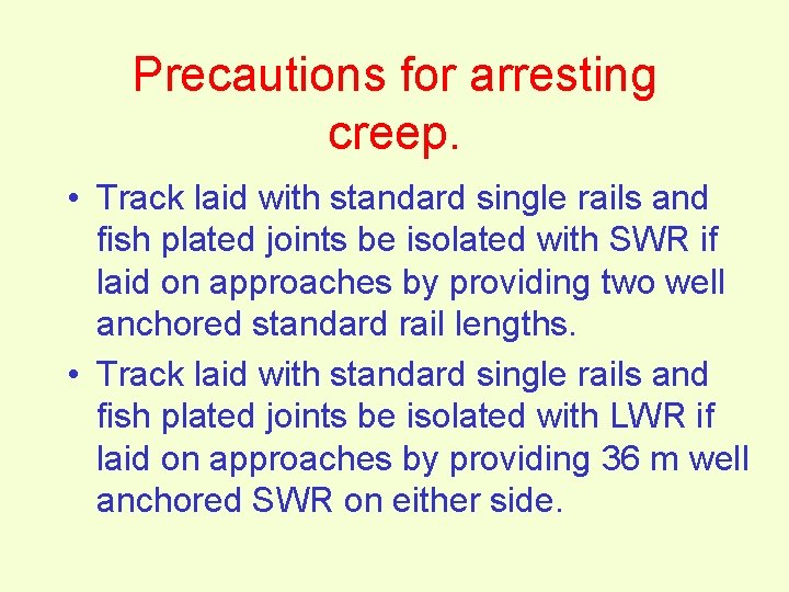 Precautions for arresting creep. • Track laid with standard single rails and fish plated