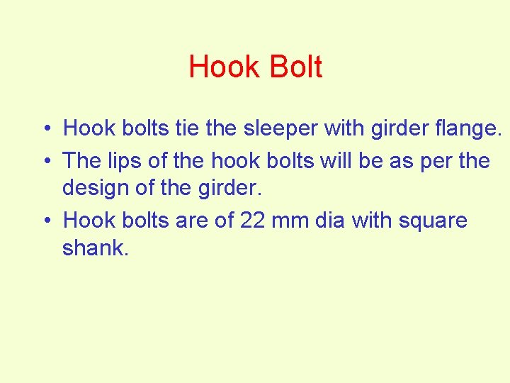 Hook Bolt • Hook bolts tie the sleeper with girder flange. • The lips