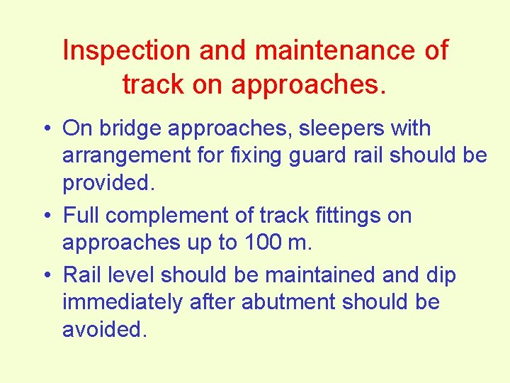 Inspection and maintenance of track on approaches. • On bridge approaches, sleepers with arrangement