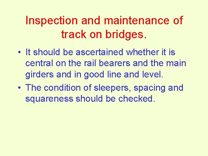 Inspection and maintenance of track on bridges. • It should be ascertained whether it