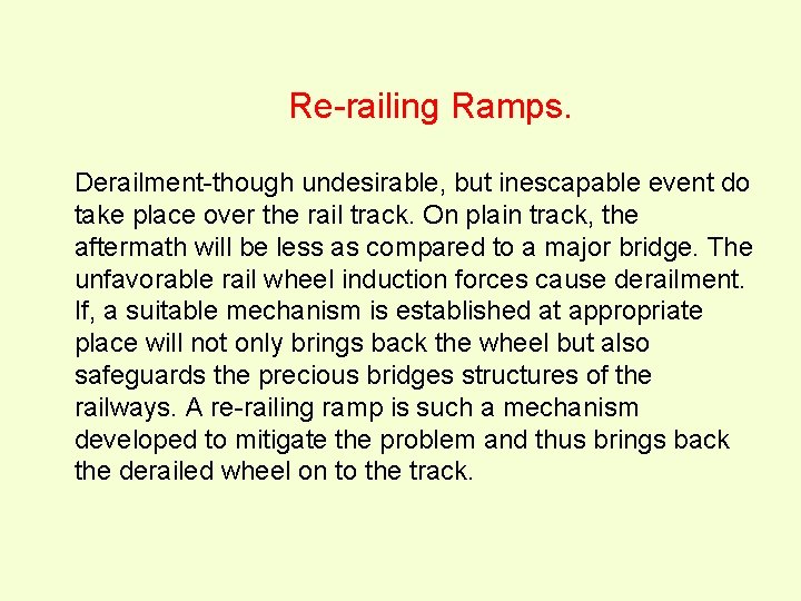 Re-railing Ramps. Derailment-though undesirable, but inescapable event do take place over the rail track.