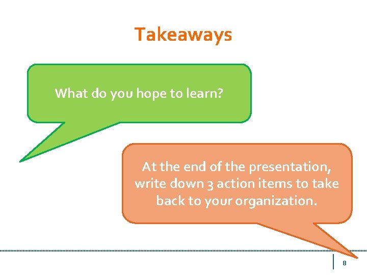 Takeaways What do you hope to learn? At the end of the presentation, write
