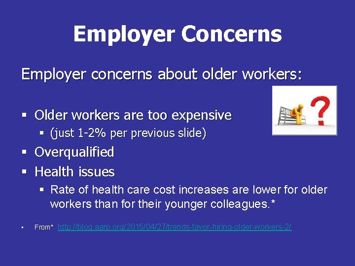 Employer Concerns Employer concerns about older workers: § Older workers are too expensive §