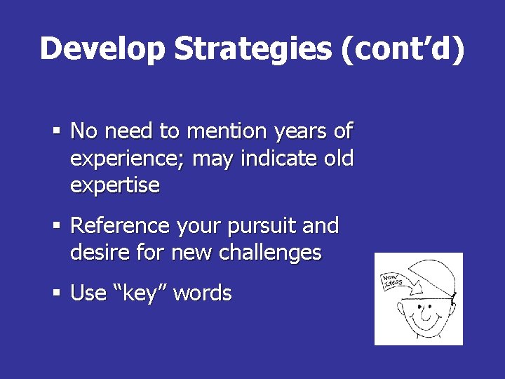 Develop Strategies (cont’d) § No need to mention years of experience; may indicate old