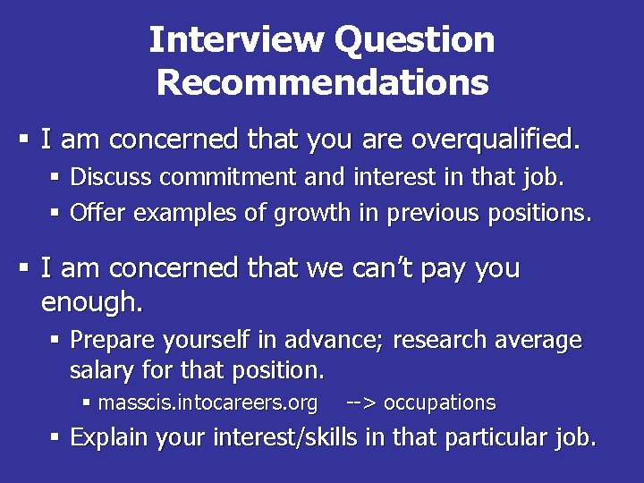 Interview Question Recommendations § I am concerned that you are overqualified. § Discuss commitment