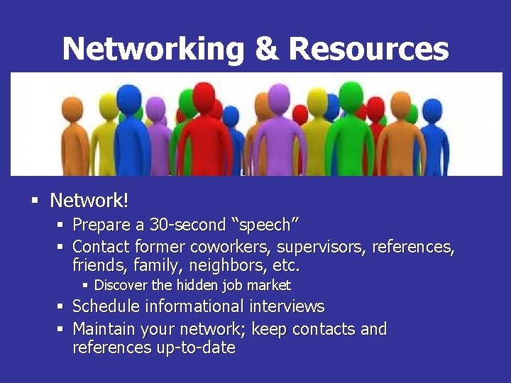 Networking & Resources § Network! § Prepare a 30 -second “speech” § Contact former