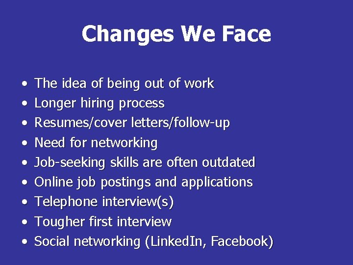 Changes We Face • • • The idea of being out of work Longer