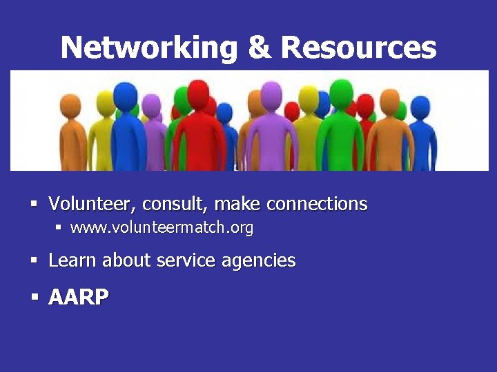 Networking & Resources § Volunteer, consult, make connections § www. volunteermatch. org § Learn