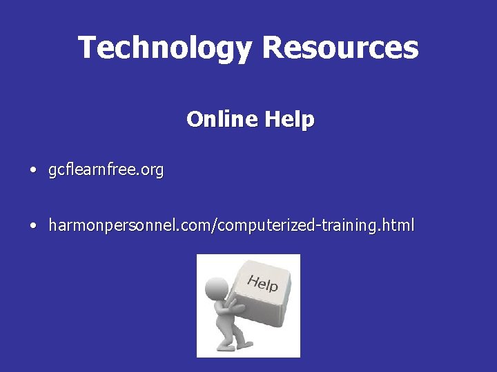 Technology Resources Online Help • gcflearnfree. org • harmonpersonnel. com/computerized-training. html 