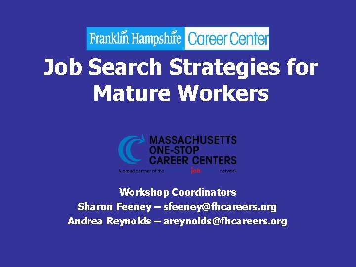 Job Search Strategies for Mature Workers Workshop Coordinators Sharon Feeney – sfeeney@fhcareers. org Andrea