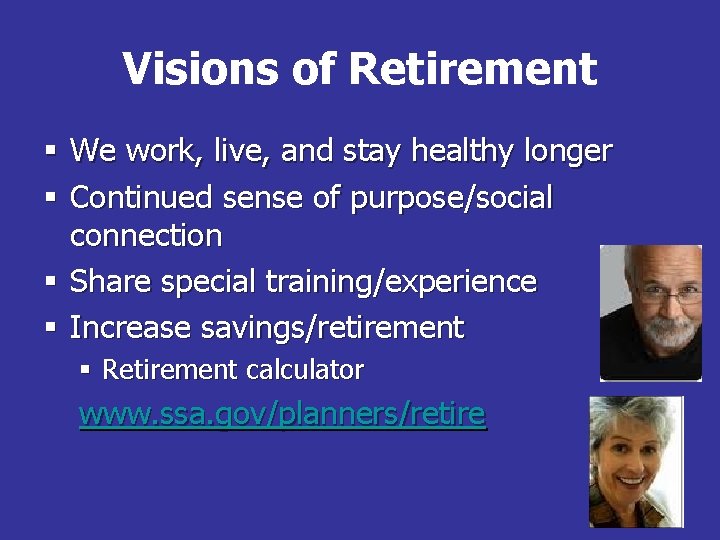Visions of Retirement § We work, live, and stay healthy longer § Continued sense