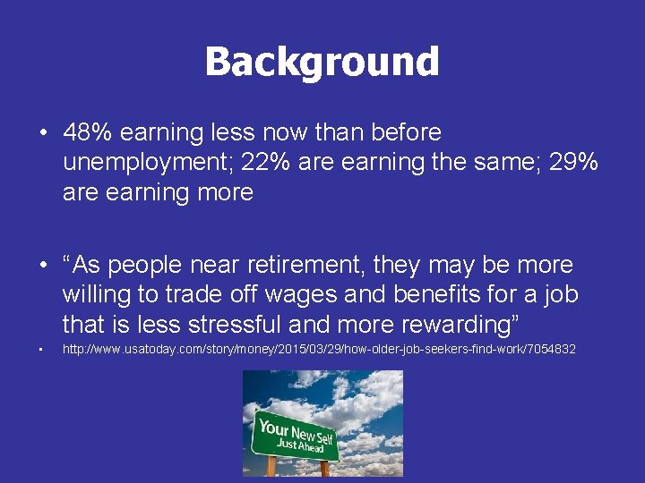 Background • 48% earning less now than before unemployment; 22% are earning the same;