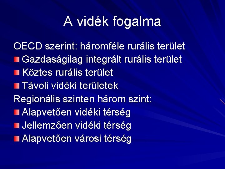 A vidék fogalma OECD szerint: háromféle rurális terület Gazdaságilag integrált rurális terület Köztes rurális