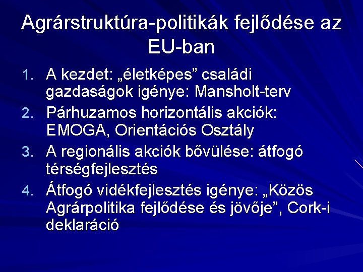 Agrárstruktúra-politikák fejlődése az EU-ban 1. A kezdet: „életképes” családi 2. 3. 4. gazdaságok igénye: