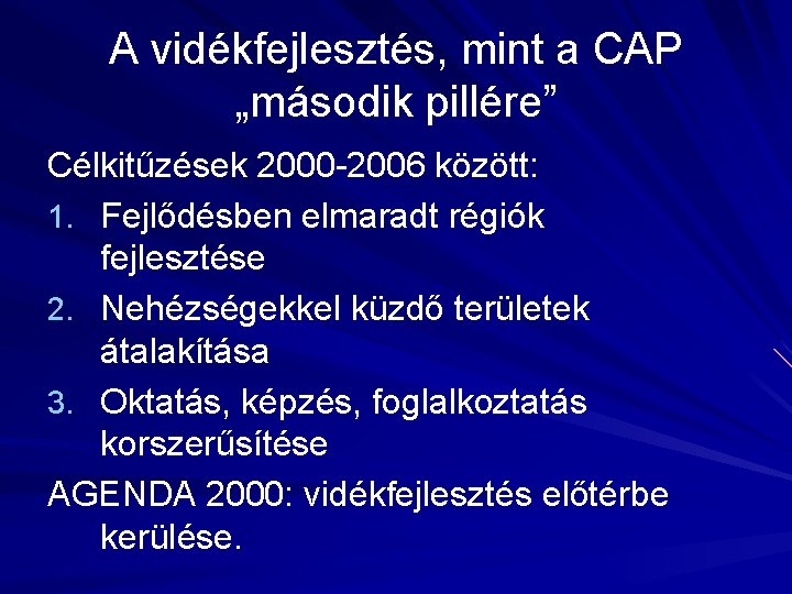 A vidékfejlesztés, mint a CAP „második pillére” Célkitűzések 2000 -2006 között: 1. Fejlődésben elmaradt