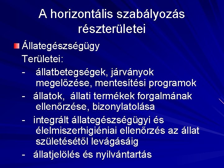 A horizontális szabályozás részterületei Állategészségügy Területei: - állatbetegségek, járványok megelőzése, mentesítési programok - állatok,