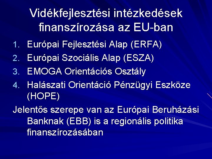 Vidékfejlesztési intézkedések finanszírozása az EU-ban 1. Európai Fejlesztési Alap (ERFA) 2. Európai Szociális Alap