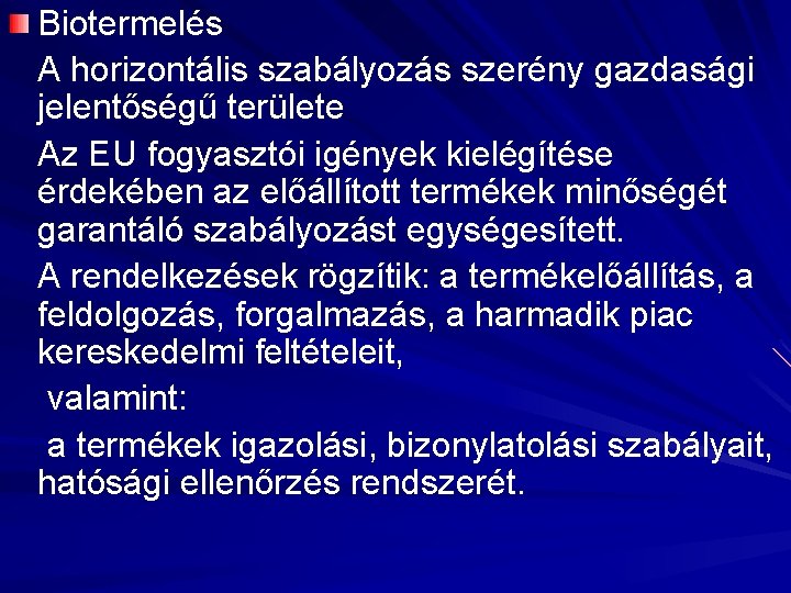 Biotermelés A horizontális szabályozás szerény gazdasági jelentőségű területe Az EU fogyasztói igények kielégítése érdekében