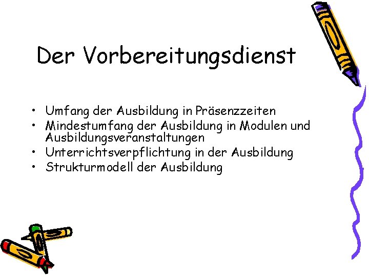 Der Vorbereitungsdienst • Umfang der Ausbildung in Präsenzzeiten • Mindestumfang der Ausbildung in Modulen