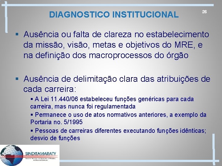 DIAGNOSTICO INSTITUCIONAL 26 § Ausência ou falta de clareza no estabelecimento da missão, visão,