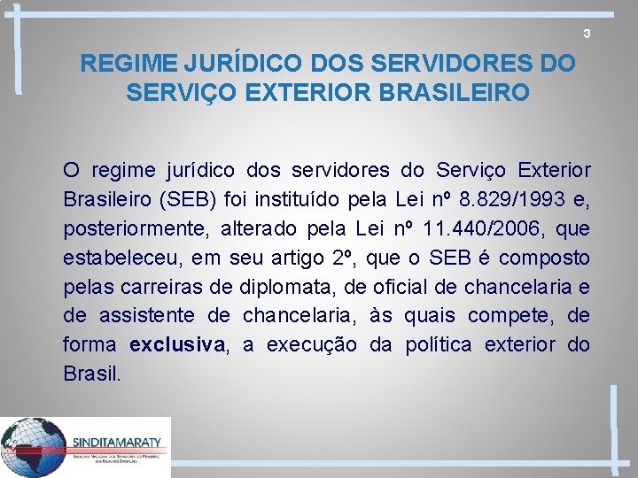 3 REGIME JURÍDICO DOS SERVIDORES DO SERVIÇO EXTERIOR BRASILEIRO O regime jurídico dos servidores