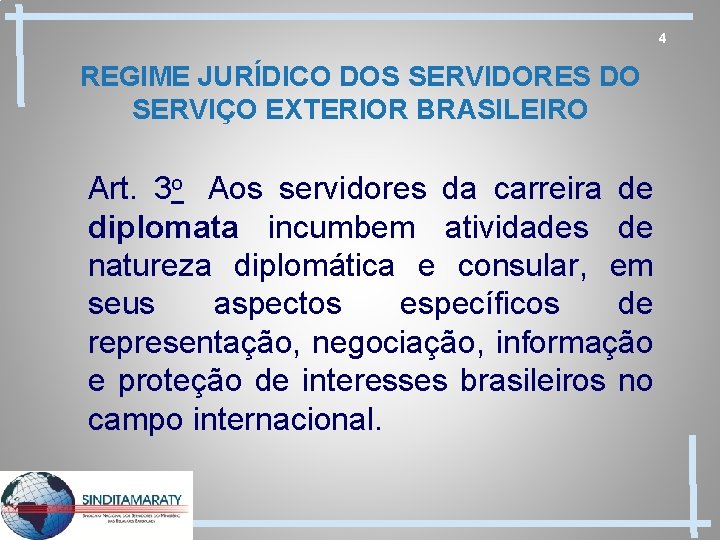 4 REGIME JURÍDICO DOS SERVIDORES DO SERVIÇO EXTERIOR BRASILEIRO Art. 3 o Aos servidores