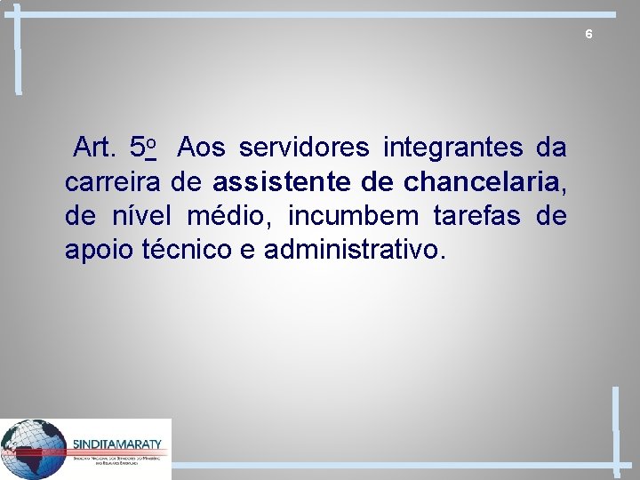 6 Art. 5 o Aos servidores integrantes da carreira de assistente de chancelaria, de