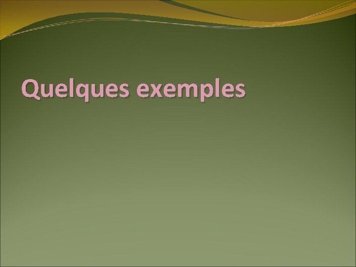 Quelques exemples 