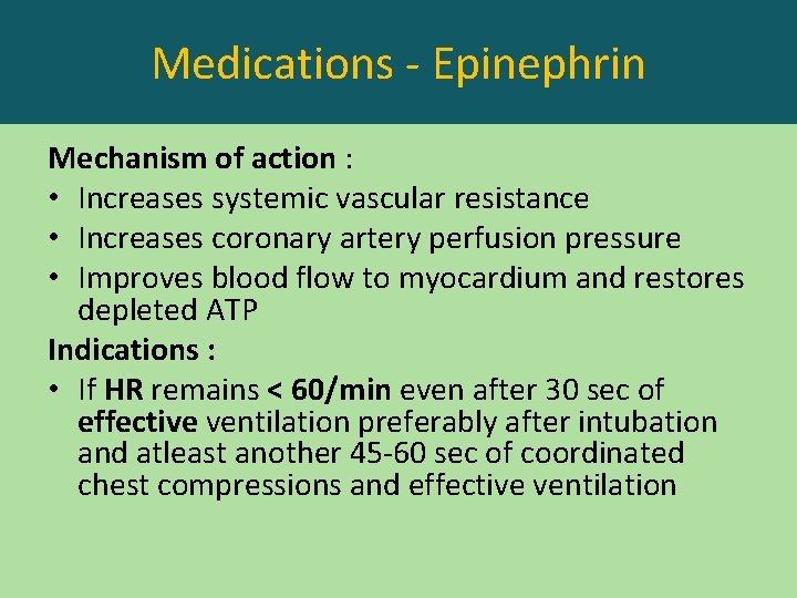 Medications - Epinephrin Mechanism of action : • Increases systemic vascular resistance • Increases