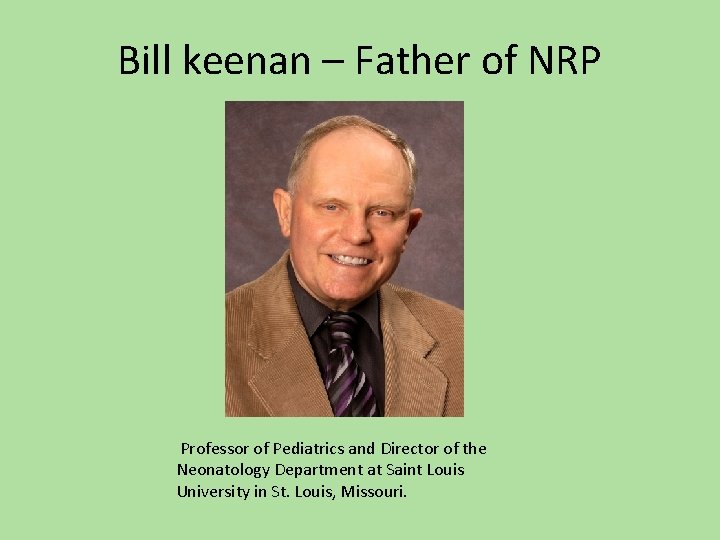 Bill keenan – Father of NRP Professor of Pediatrics and Director of the Neonatology